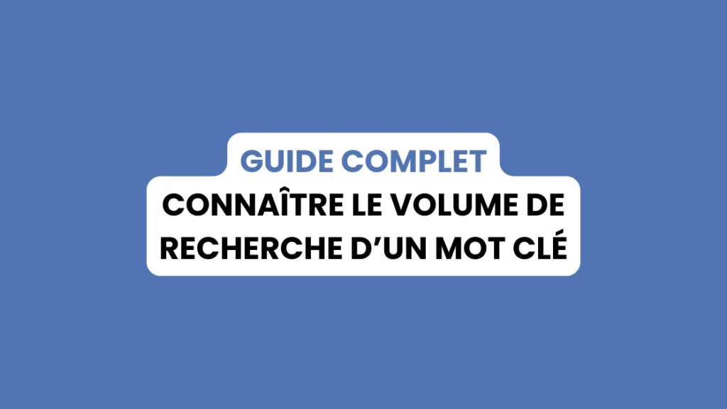 Connaître le volume de recherche d'un mot clé