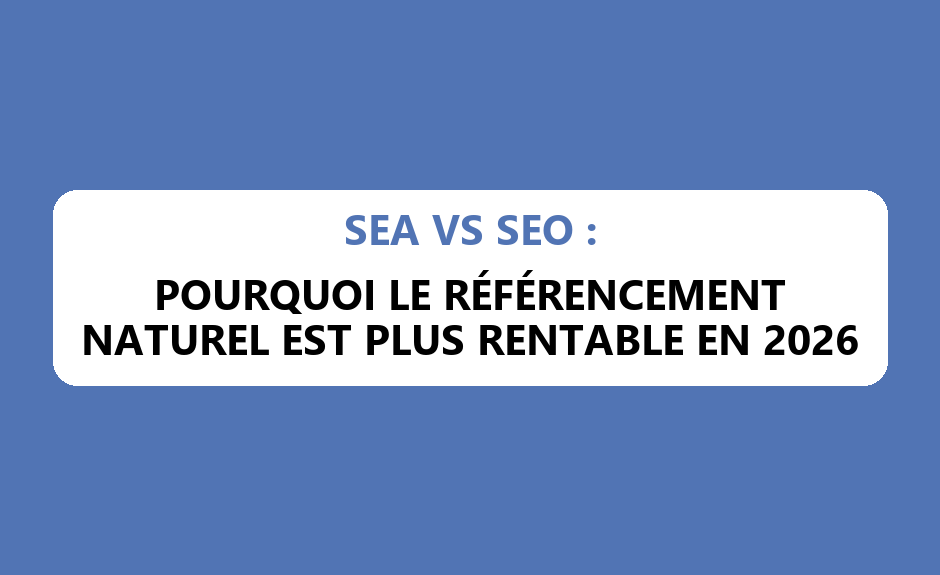 SEA vs SEO : Pourquoi le Référencement Naturel est plus Rentable en 2026