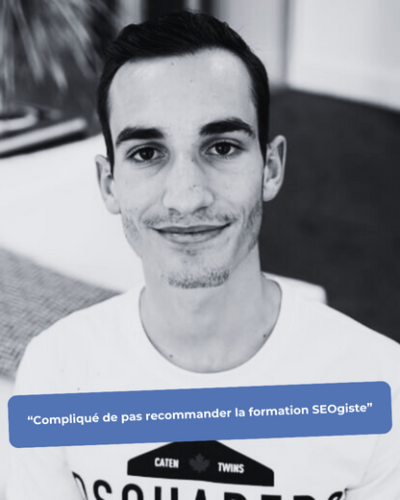 “Compliqué de pas recommander la formation SEOgiste”